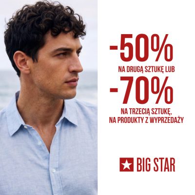 -50% NA DRUGĄ SZTUKĘ LUB -70% NA TRZECIĄ SZTUKĘ W BIG STAR!