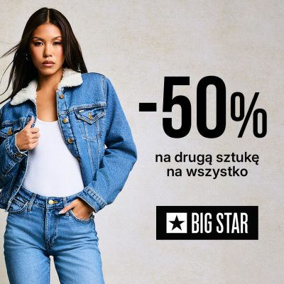 Promocja -50% NA DRUGĄ SZTUKĘ W BIG STAR! -50% NA DRUGĄ SZTUKĘ W BIG STAR!