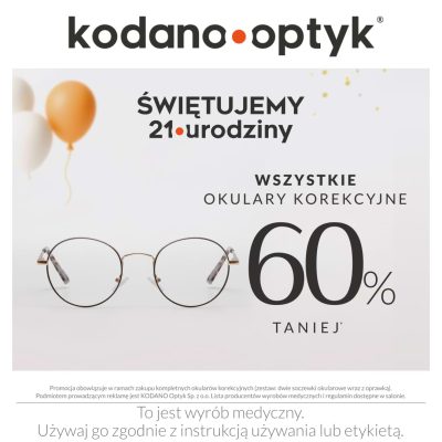 Promocja 21 urodziny KODANO Optyk! WSZYSTKIE okulary korekcyjne 60% taniej! 21 urodziny KODANO Optyk! WSZYSTKIE okulary korekcyjne 60% taniej!