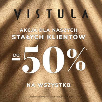 Promocja Do 50% rabatu na wszystko w salonie Vistula! Do 50% rabatu na wszystko w salonie Vistula!