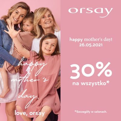 Promocja happy Mother’s Day! w Orsay happy Mother’s Day! w Orsay