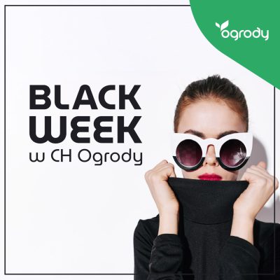 Black Week w CH Ogrody!