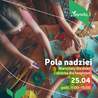 Pola nadziei w Ogrodach: Warsztaty dla dzieci i zbiórka dla hospicjum